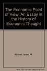The Economic Point of View An Essay in the History of Economic Thought
