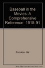 Baseball in the Movies A Comprehensive Reference 19151991