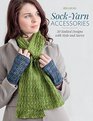 Sockyarn Accessories 20 Knitted Designs With Style and Savvy