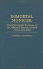 Immortal Monster The Mythological Evolution of the Fantastic Beast in Modern Fiction and Film