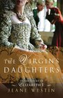 The Virgin's Daughters In the Court of Elizabeth I