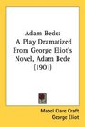 Adam Bede A Play Dramatized From George Eliot's Novel Adam Bede