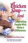 Chicken Soup for the Soul Celebrating People Who Make a Difference The Headlines Youll Never Read