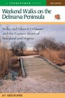 Weekend Walks on the Delmarva Peninsula Walks and Hikes in Delaware and the Eastern Shore of Maryland and Virginia Second Edition