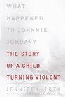 What Happened to Johnnie Jordan The Story of a Child Turning Violent