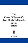 The Crown Of Success Or Four Heads To Furnish A Tale