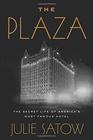 The Plaza The Secret Life of America's Most Famous Hotel