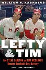 Lefty and Tim How Steve Carlton and Tim McCarver Became Baseballs Best Battery