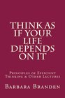 Think as if Your Life Depends on It Principles of Efficient Thinking and Other Lectures