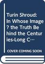 Turin Shroud In Whose Image the Truth Behind the CenturiesLong Conspiracy of Silence