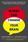 Words Can Change Your Brain 12 Conversation Strategies to Build Trust Resolve Conflict and Increase Intimacy