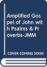 Amplified Gospel of John with Psalms  ProverbsJmm
