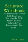 Scripture Workbook For Personal and Group Bible Study and Teaching the Bible Second Edition Volume I The Essentials of The Faith