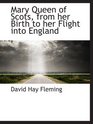 Mary Queen of Scots from her Birth to her Flight into England