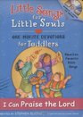 I Can Praise the Lord Little Songs for Little Souls for Toddlers One Minute Devotions Based on Favorite Bible Songs