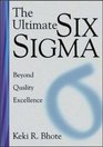 The Ultimate Six Sigma Beyond Quality Excellence