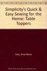 Simplicity's Quick  Easy Sewing for the Home Table Toppers