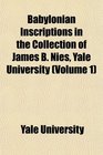 Babylonian Inscriptions in the Collection of James B Nies Yale University