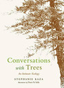 Conversations with Trees An Intimate Ecology