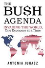 The Bush Agenda Invading the World One Economy at a Time