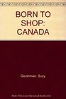 BORN TO SHOP CANADA