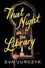 That Night in the Library A Novel