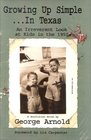 Growing Up SimpleIn Texas An Irreverent Look at Kids in the 1950s