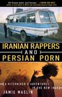 Iranian Rappers and Persian Porn A Hitchhiker's Adventures in the New Iran