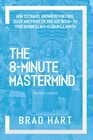 The 8-Minute Mastermind: How to Travel Anywhere for Free, Solve any Problem, and Add $100k+ to Your Business in 5-10 Hours a Month