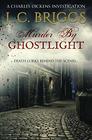 Murder By Ghostlight: Death lurks behind the scenes... (Charles Dickens Investigations)