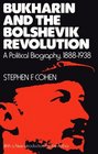 Bukharin and the Bolshevik Revolution A Political Biography 18881938