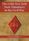 The 124th New York State Volunteers in the Civil War A History and Roster