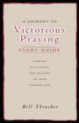A Journey to Victorious Praying Study Guide Finding Discipline and Delight in Your Prayer Life
