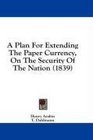 A Plan For Extending The Paper Currency On The Security Of The Nation