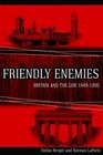 Friendly Enemies Britain and the GDR 19491990