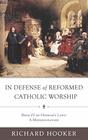 In Defense of Reformed Catholic Worship Book IV of Richard Hooker's Laws A Modernization