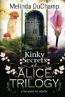 Kinky Secrets of Alice Trilogy A Fairytale for Adults