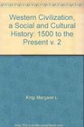 Western Civilization a Social and Cultural History 1500 to the Present v 2