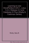 Learning to Use Wordperfect 50 and 51 Lotus 123 Version 22 and dBASE III Plus