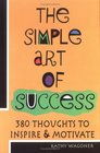 The Simple Art of Success 380 Thoughts to Inspire  Motivate