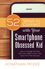 52 Ways to Connect with Your Smartphone Obsessed Kid How to Engage with Kids Who Cant Seem to Pry Their Eyes from Their Devices