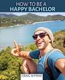Creative Writing How to Be a Happy Bachelor