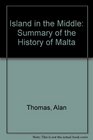 Island in the Middle Summary of the History of Malta