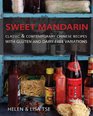 Sweet Mandarin Classic  Contemporary Chinese Recipes with Gluten and DairyFree Variations