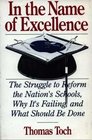 In the Name of Excellence The Struggle to Reform the Nation's Schools Why It's Failing and What Should Be Done