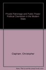Private Patronage and Public Power Political Clientelism in the Modern State