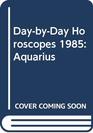 DaybyDay Horoscopes 1985 Aquarius