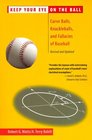 Keep Your Eye on the Ball Curveballs Knuckleballs and Fallacies of Baseball Revised and Updated