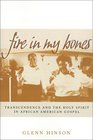 Fire in My Bones Transcendence and the Holy Spirit in African American Gospel