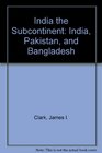 India the Subcontinent India Pakistan and Bangladesh